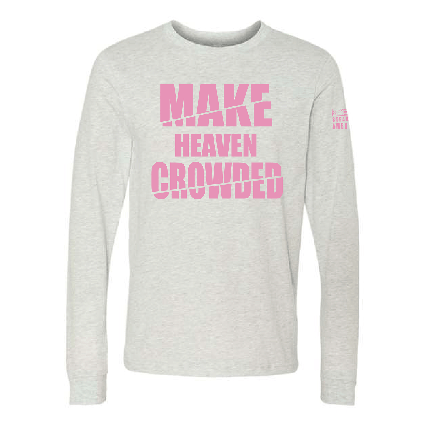 Make Heaven Crowded Long Sleeve T-Shirt – Inspirational Christian T-Shirt