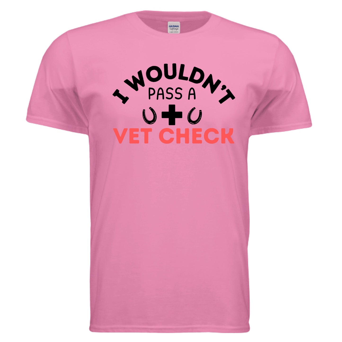 I wouldn't Pass a Vet Check tee