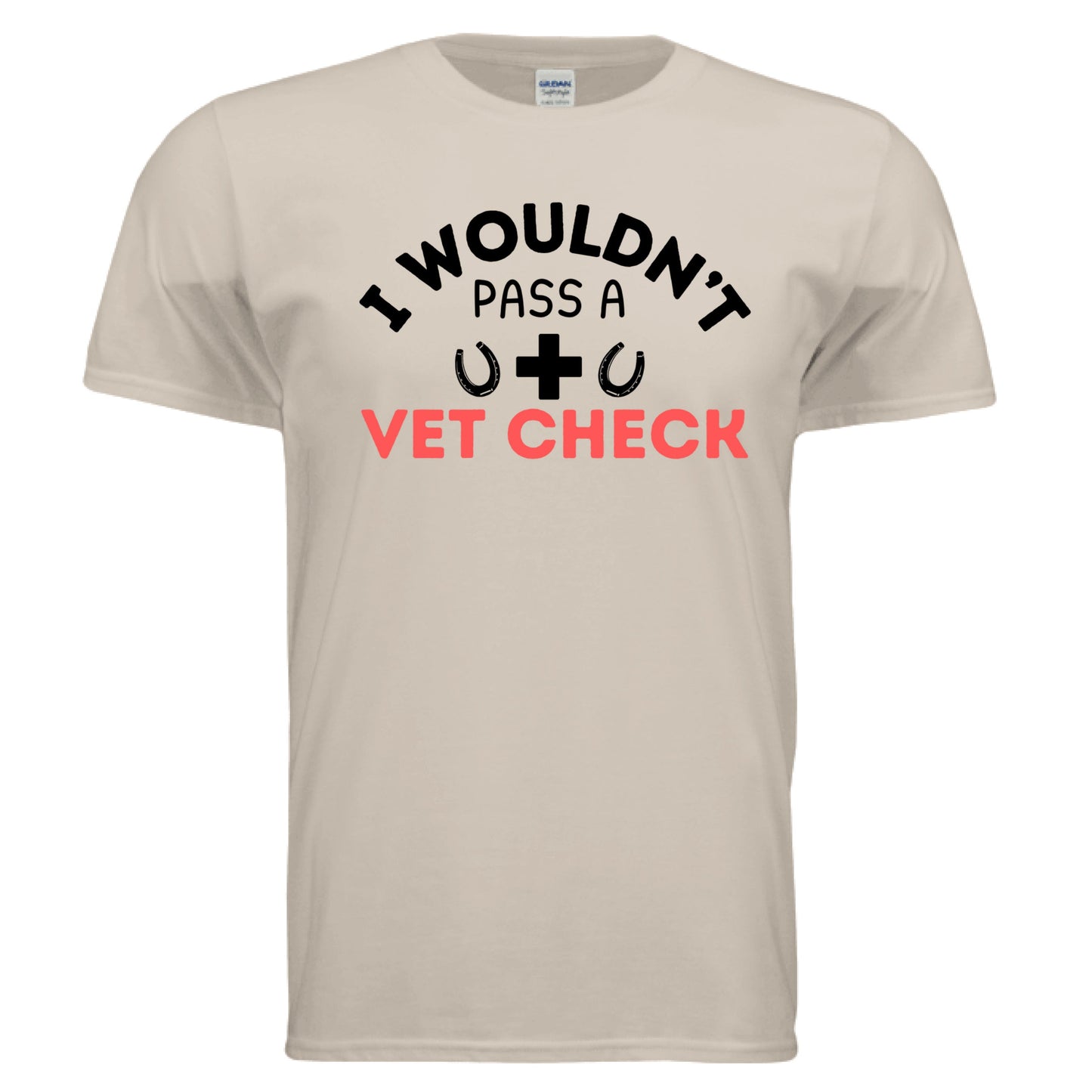 I wouldn't Pass a Vet Check tee