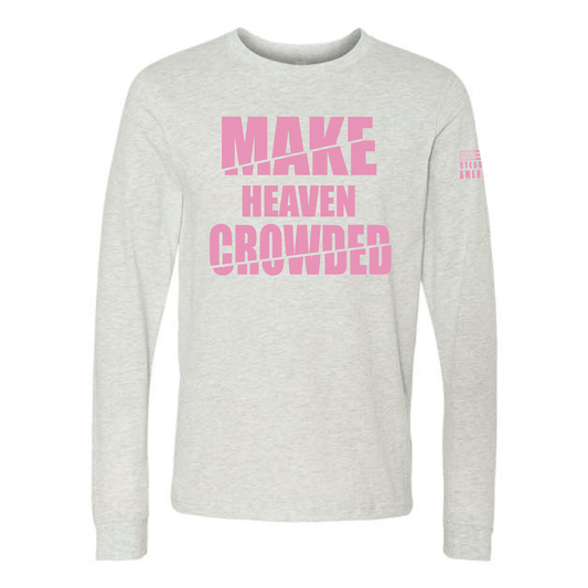 Make Heaven Crowded Long Sleeve T-Shirt – Inspirational Christian T-Shirt