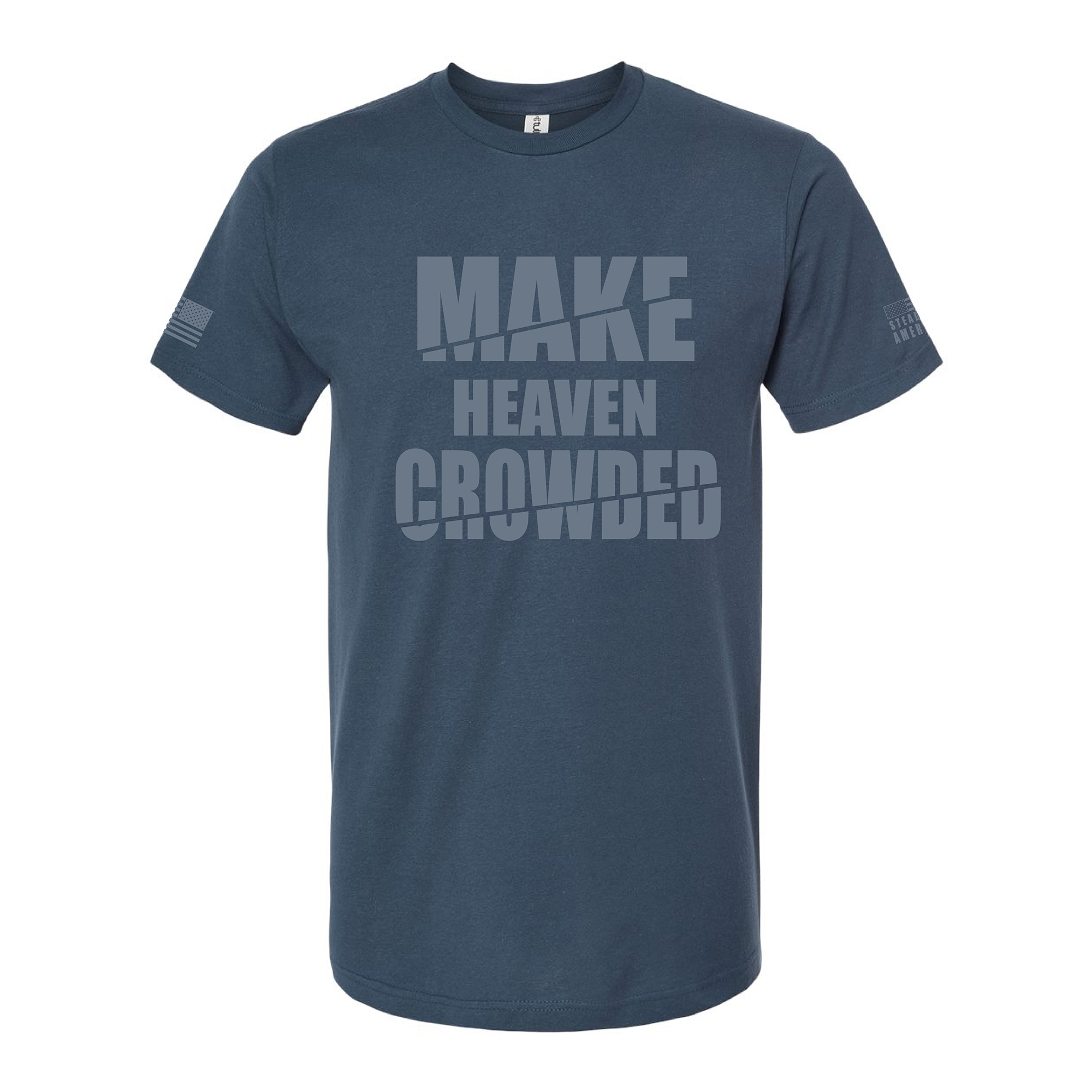 Make Heaven Crowded Shirt – Inspirational Christian T-Shirt