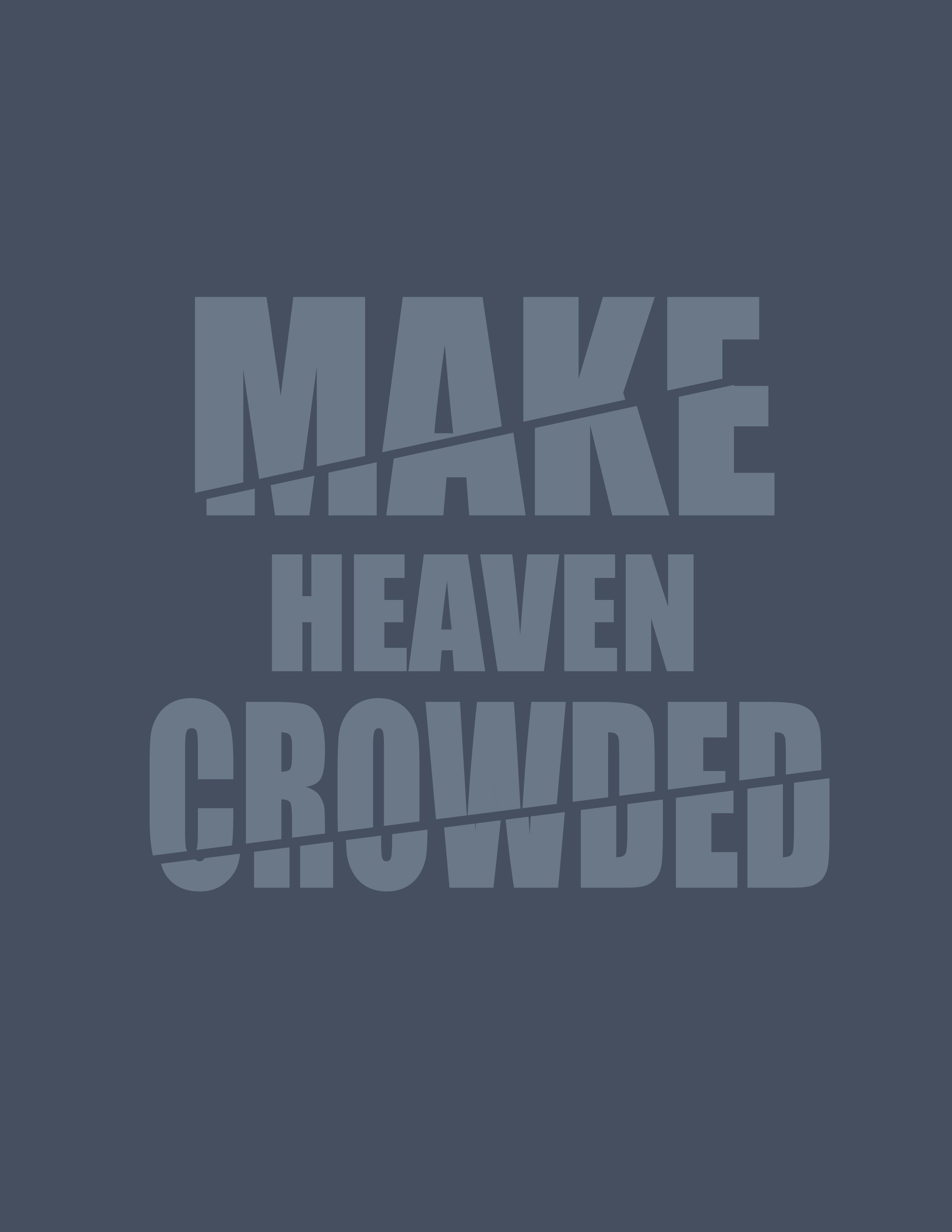 Make Heaven Crowded Shirt – Inspirational Christian T-Shirt