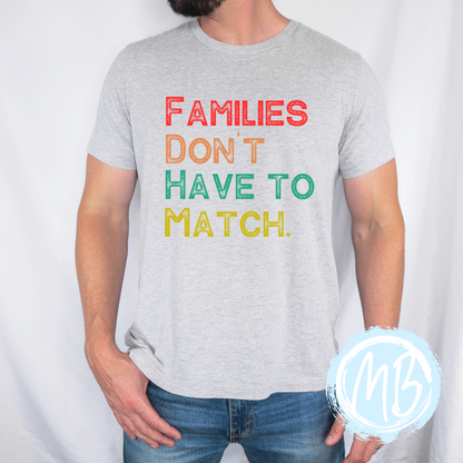 Families Don't Have To Match Tee