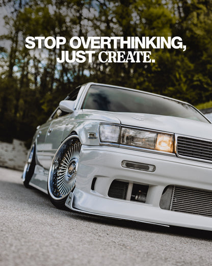 Stop Overthinking, Just Create.