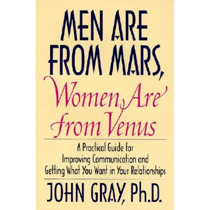 Men Are from Mars, Women Are from Venus: Practical Guide for Improving Communication and Getting What You Want in Your Relationships - Hardcover