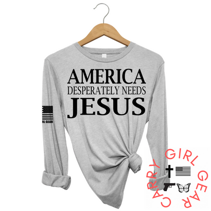 AMERICA DESPERATLEY NEEDS JESUS Long Sleeve