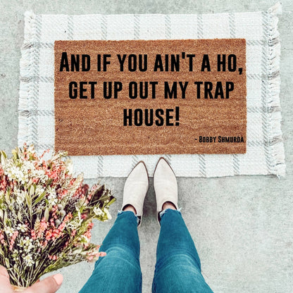 And If You Ain't A Hoe, Get Up Out My Trap House Doormat
