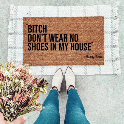 Bitch Don't Wear No Shoes In My House Doormat