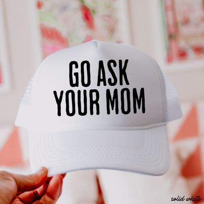 Go Ask Your MOM Trucker Hat *9 COLORS