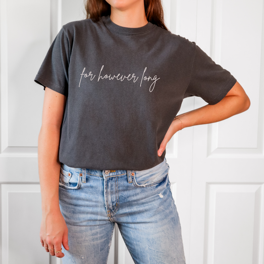 For However Long Script Tee