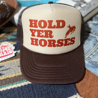 Hold Yer Horses Trucker Hat