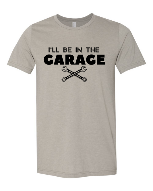 I'll Be In The Garage T-Shirt