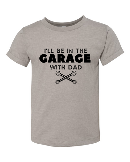 I'll Be In The Garage With Dad Toddler/Youth T-Shirt
