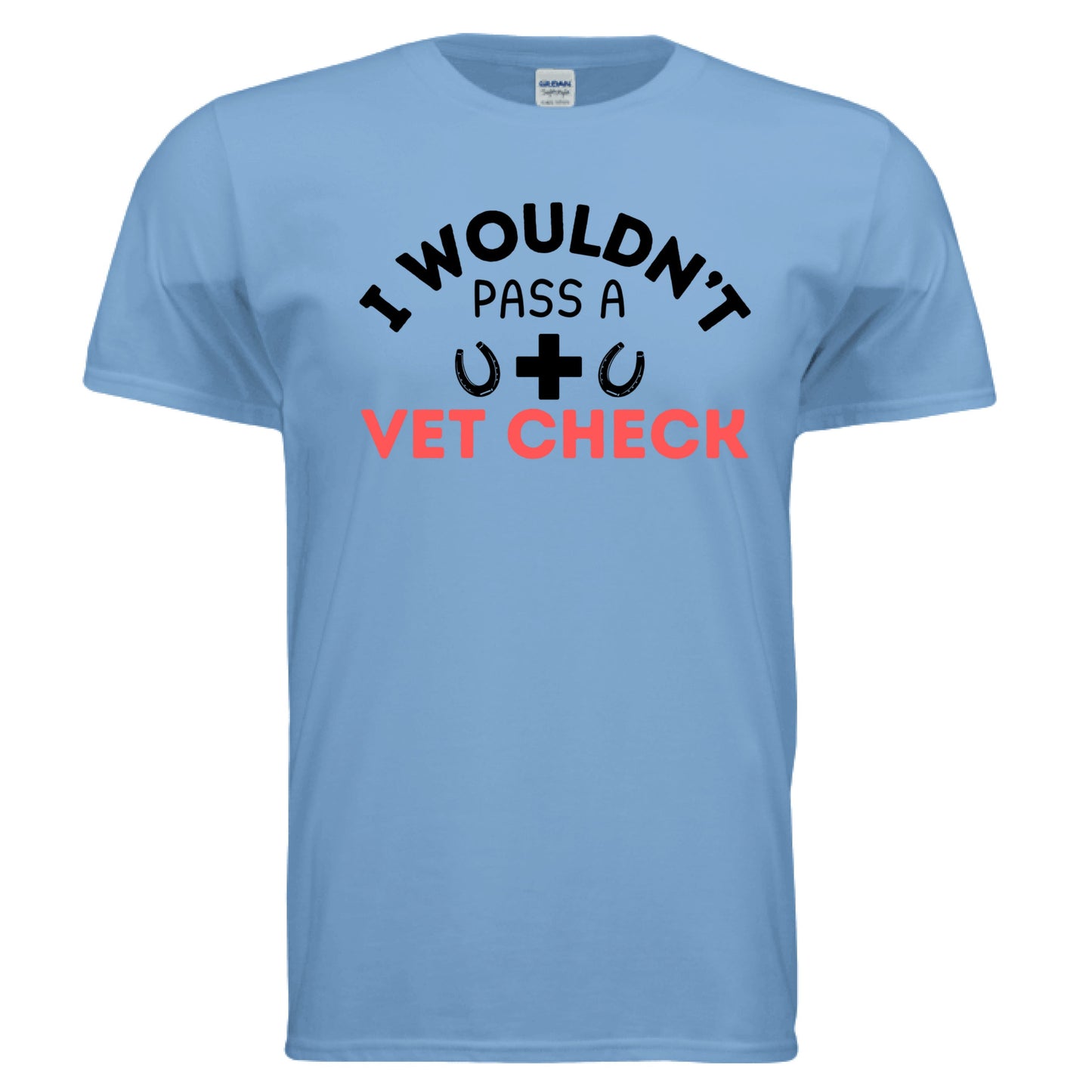 I wouldn't Pass a Vet Check tee